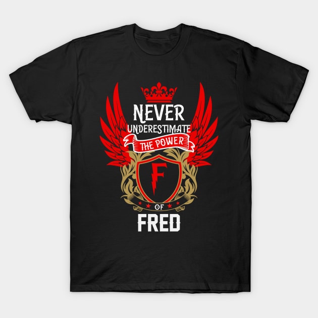 Never Underestimate The Power Fred | Fred First Name, Fred Family Name, Fred Surname T-Shirt by TuckerMcclainKNVUu